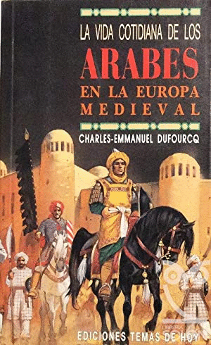 LA VIDA COTIDIANA DE LOS ÁRABES EN LA EUROPA MEDIEVAL