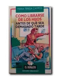 CÓMO LIBRARSE DE LOS HIJOS ANTES DE QUE SEA DEMASIADO TARDE