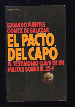 EL PACTO DEL CAPÓ : EL TESTIMONIO CLAVE DE UN MILITAR SOBRE EL 23-F