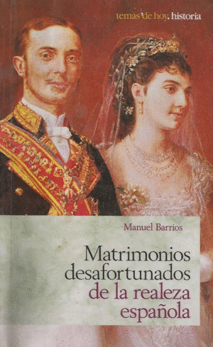 MATRIMONIOS DESAFORTUNADOS DE LA REALEZA ESPAÑOLA
