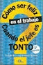 CÓMO SER FELIZ EN EL TRABAJO CUANDO EL JEFE ES TONTO