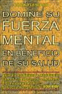 DOMINE SU FUERZA MENTAL EN BENEFICIO DE SU SALUD