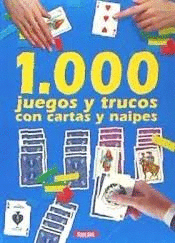 1000 JUEGOS Y TRUCOS CON CARTAS Y NAIPES