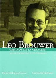 LEO BROWER: CAMINOS DE LA CREACIÓN