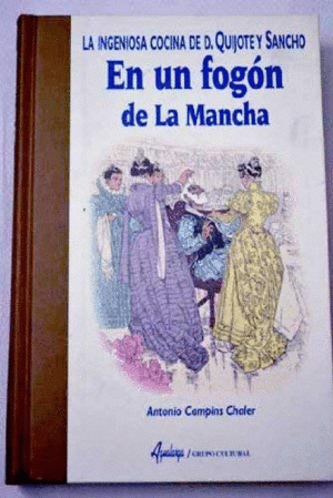 LA INGENIOSA COCINA DE D. QUIJOTE Y SANCHO. EN U FOGÓN DE LA MANCHA (TAPA DURA)