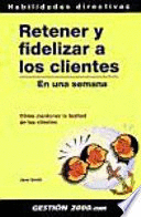 RETENER Y FIDELIZAR A LOS CLIENTES EN UNA SEMANA