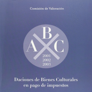 DACIONES DE BIENES CULTURALES EN PAGO DE IMPUESTOS. 2001, 2002, 2003