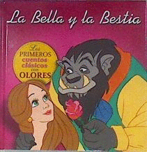 LA BELLA Y LA BESTIA. LOS PRIMEROS CUENTOS CLÁSICOS CON OLORES (TAPA DURA)
