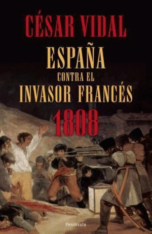 ESPAÑA CONTRA EL INVASOR FRANCÉS: 1808 (TAPA DURA)