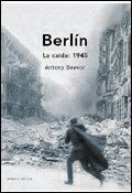 BERLÍN. LA CAÍDA, 1945 (TAPA DURA)(PEQUEÑO CORTE EN LA SOBRECUBIERTA EN LA PARTE TRASERA)