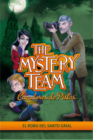 THE MYSTERY TEAM CAZADORES DE PISTAS.EL ROBO DEL SANTO GRIAL (TAPA DURA)