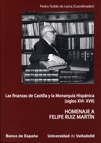 FINANZAS DE CASTILLA Y LA MONARQUÍA HISPÁNICA (S. XVI-XVII), LAS. HOMENAJE A FELIPE RUIZ MARTIN