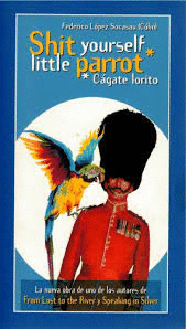 SHIT YOURSELF LITTLE PARROT (CÁGATE LORITO)