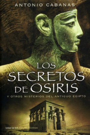 LOS SECRETOS DE OSIRIS Y OTROS MISTERIOS DEL ANTIGUO EGIPTO