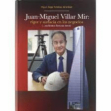 JUAN-MIGUEL VILLAR MIR: RIGOR Y AUDACIA EN LOS NEGOCIOS