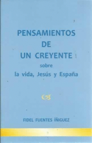 PENSAMIENTOS DE UN CREYENTE SOBRE LA VIDA, JESÚS Y ESPAÑA