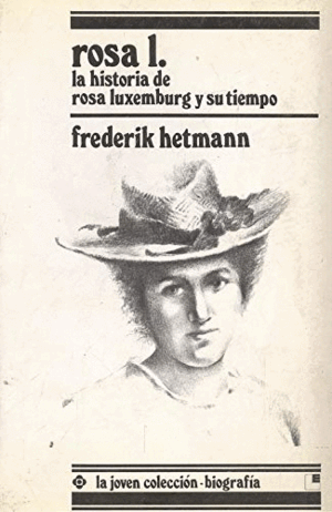 ROSA L. LA HISTORIA DE ROSA DE LUXEMBURGO Y SU TIEMPO