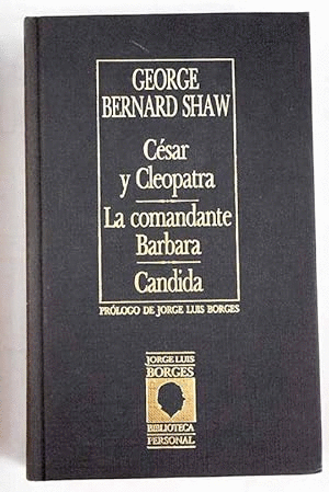 CÉSAR Y CLEOPATRA/LA COMANDANTE BARBARA/CANDIDA (TAPA DUR)