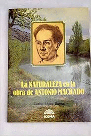LA NATURALEZA EN LA OBRA DE ANTONIO MACHADO (PÁGINAS LIGERAMENTE AMARILLENTAS)