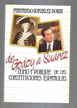 HISTORIAS DE LAS CONSTITUCIONES ESPAÑOLAS DE GODOY A SUÁREZ