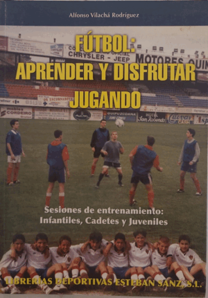 FÚTBOL, APRENDER Y DISFRUTAR JUGANDO. SESIONES DE ENTRENAMIENTO PARA INFANTILES, CADETES Y JUVENILES.
