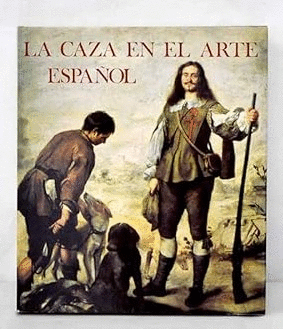 LA CAZA EN EL ARTE ESPAÑOL (TAPA DURA EN ESTUCHE DE CARTÓN)