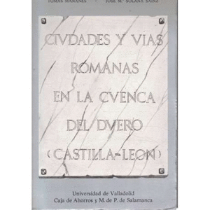 CIUDADES Y VIAS ROMANAS EN LA CUENCA DUERO (CASTILLA Y LEÓN)(MARCA EN BODES DE LA CUBIERTA)