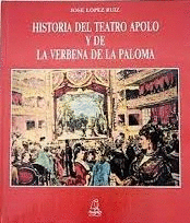 HISTORIA DEL TEATRO APOLO Y DE LA VERBENA DE LA PALOMA (TAPA DURA)
