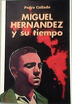 MIGUEL HERNÁNDEZ Y SU TIEMPO
