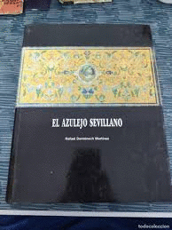 EL AZULEJO SEVILLANO (TAPA DURA)(LIGERAS MARCAS N BORDES DE SOBRECUBIERTA)