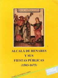 ALCALÁ DE HENARES Y SUS FIESTAS PÚBLICAS (1503-1675)