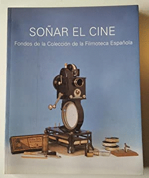 SOÑAR EL CINE : FONDOS DE LA COLECCIÓN DE LA FILMOTECA ESPAÑOLA, SALA MUNICIPAL DE EXPOSICIONES DEL