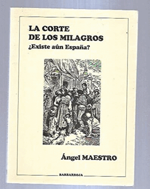 LA CORTE DE LOS MILAGROS ¿EXISTE AUN ESPAÑA?