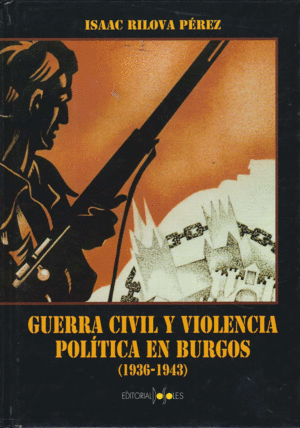 GUERRA CIVIL Y VIOLENCIA POLÍTICA EN BURGOS, 1936-1943 (TAPA DURA)