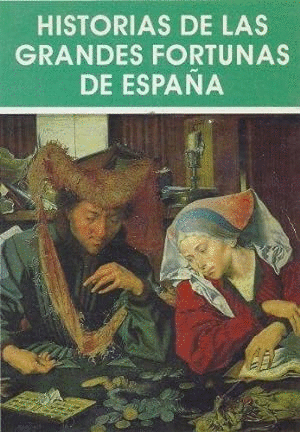 HISTORIAS DE LAS GRANDES FORTUNAS DE ESPAÑA