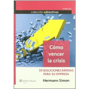 CÓMO VENCER LA CRISIS. 33 SOLUCIONES RÁPIDAS PARA SU EMPRESA