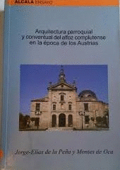 ARQUITECTURA PARROQUIAL Y CONVENTUAL DEL ALFOZ COMPLUTENSE EN LA ÉPOCA DE LOS AUSTRIAS