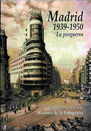 MADRID, 1939-1950 : LA POSGUERRA : HISTORIA DE LA FOTOGRAFÍA
