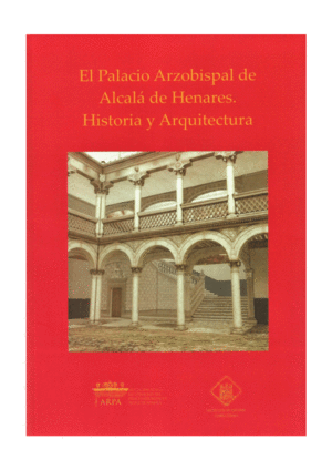 EL PALACIO ARZOBISPAL DE ALCALÁ DE HENARES. HISTORIA Y ARQUITECTURA