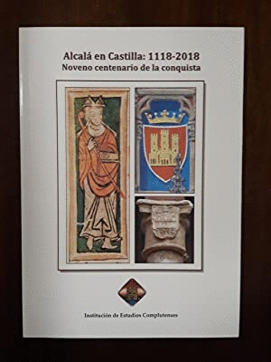 ALCALÁ EN CASTILLA, 1118- 2018: NOVENO CENTENARIO DE LA CONQUISTA