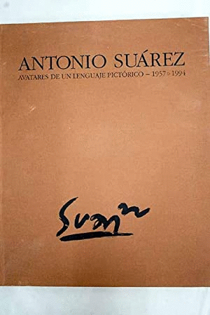 ANTONIO SUAREZ, AVATARES DE UN LENGUAJE PICTORICO 1957-1994 (TAPA DURA)