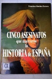 CINCO ASESINATOS QUE MARCARON LA HISTORIA DE ESPAÑA