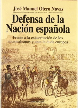 DEFENSA DE LA NACIÓN ESPAÑOLA FRENTE A LA EXACERBACIÓN DE LOS NACIONALISMOS Y ANTE LA DUDA EUROPEA (TAPA DURA)