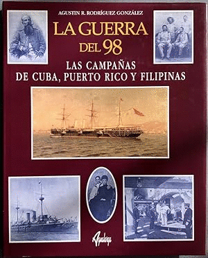 LA GUERRA DEL 98, LAS CAMPAÑAS DE CUBA, PUERTO RICO Y FILIPINAS (TAPA DURA)(MANCHA EN LA PARTE BAJA DEL LOMO)