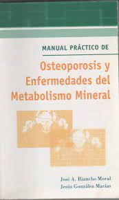 MANUAL PRÁCTICO DE OSTEOPOROSIS Y ENFERMEDADES DEL METABOLISMO MINERAL