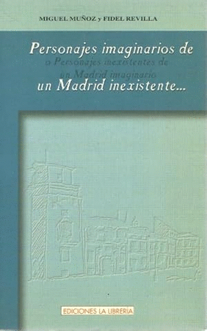 PERSONAJES IMAGINARIOS DE UN MADRID INEXISTENTE O PERSONAJES INEXISTENTES DE UN MADRID IMAGINARIO
