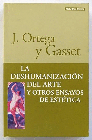 LA DESHUMANIZACIÓN DEL ARTE Y OTROS ENSAYOS DE ESTÉTICA