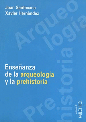 ENSEÑANZA DE LA ARQUEOLOGÍA Y LA PREHISTORIA