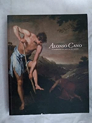 ALONSO CANO, LA MODERNIDAD DEL SIGLO DE ORO ESPAÑOL