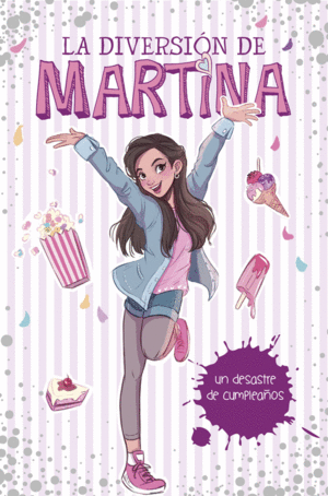 LA DIVERSIÓN DE MARTINA. UN DESASTRE DE CUMPLEAÑOS (TAPA DURA)